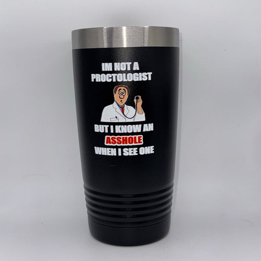 I’m Not a Proctologist  – 20 oz Black Tumbler
