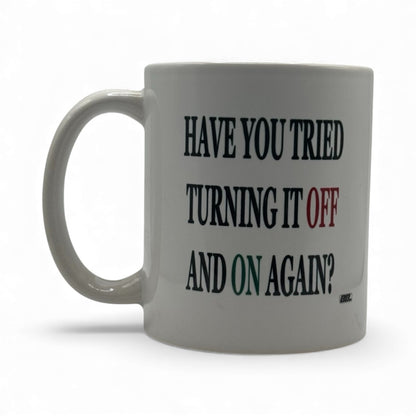 Have You Tried Turning It Off and Back On Again – White Ceramic Coffee Mug (11oz)