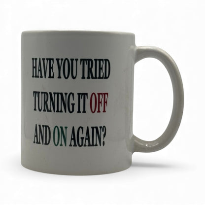 Have You Tried Turning It Off and Back On Again – White Ceramic Coffee Mug (11oz)