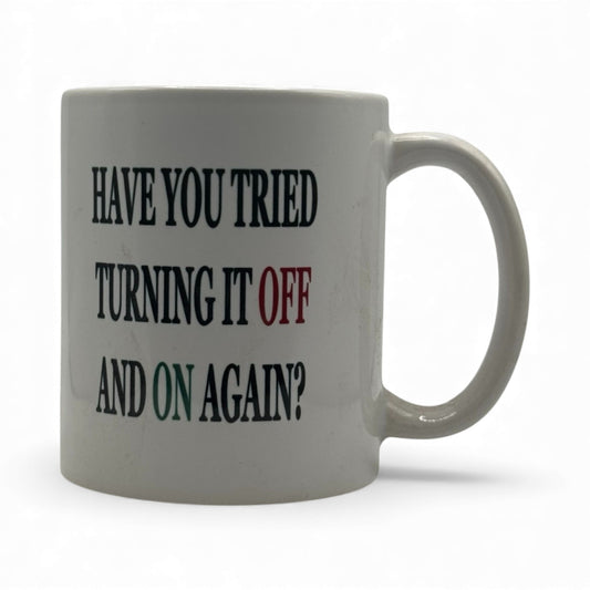 Have You Tried Turning It Off and Back On Again – White Ceramic Coffee Mug (11oz)