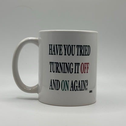Have You Tried Turning It Off and Back On Again – White Ceramic Coffee Mug (11oz)