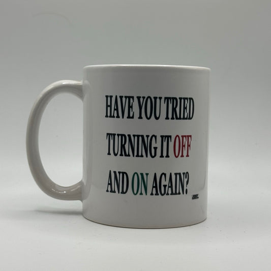 Have You Tried Turning It Off and Back On Again – White Ceramic Coffee Mug (11oz)