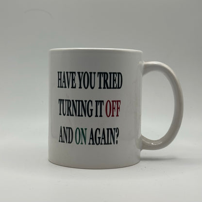 Have You Tried Turning It Off and Back On Again – White Ceramic Coffee Mug (11oz)