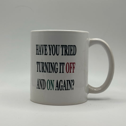 Have You Tried Turning It Off and Back On Again – White Ceramic Coffee Mug (11oz)