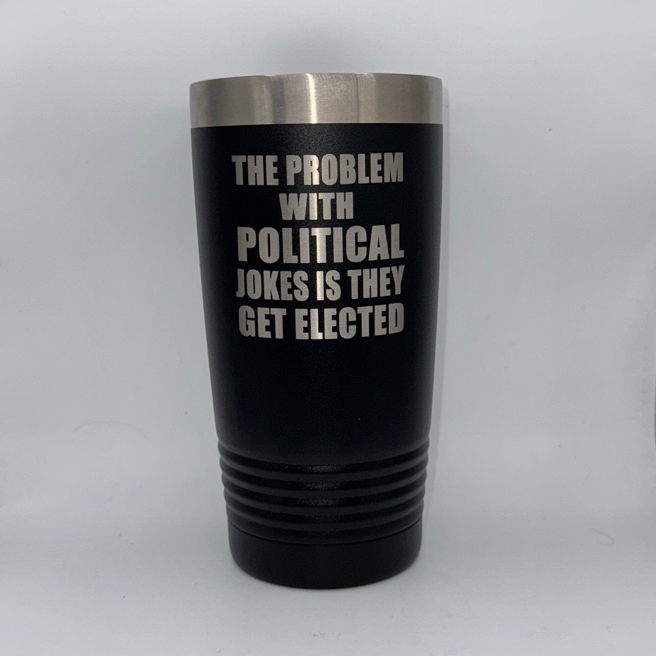The Problem with Political Jokes Is They Get Elected – 20 oz Black Tumbler