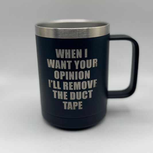 When I Want Your Opinion I’ll Remove the Duct Tape – 15 oz Black Polar Camel Coffee Mug