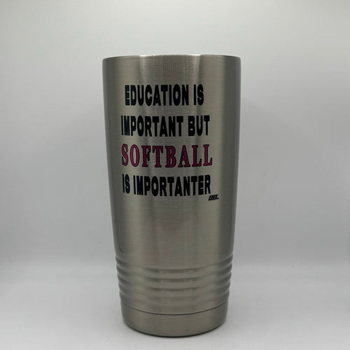 Education Is Important but Softball Is Importanter – 20 oz Stainless Steel Tumbler