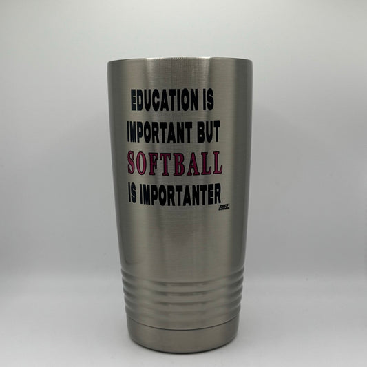 Education Is Important but Softball Is Importanter – 20 oz Stainless Steel Tumbler