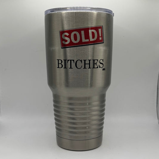 Sold! Bitches – 30 oz Polar Camel Tumbler with Lid