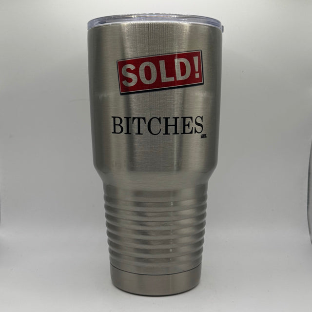 Sold! Bitches – 30 oz Polar Camel Tumbler with Lid