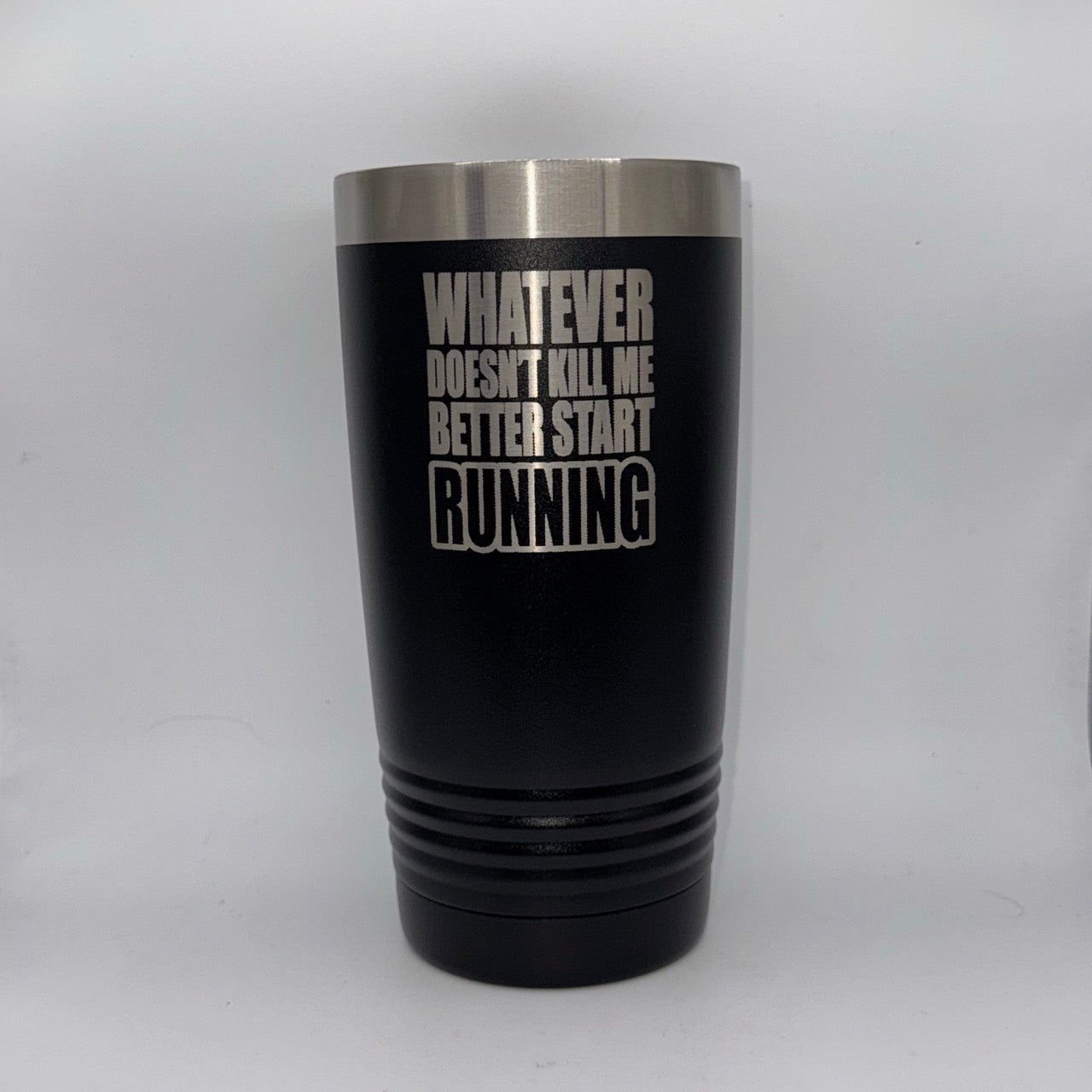 Whatever Doesn’t Kill Me Better Start Running – 20 oz Black Tumbler