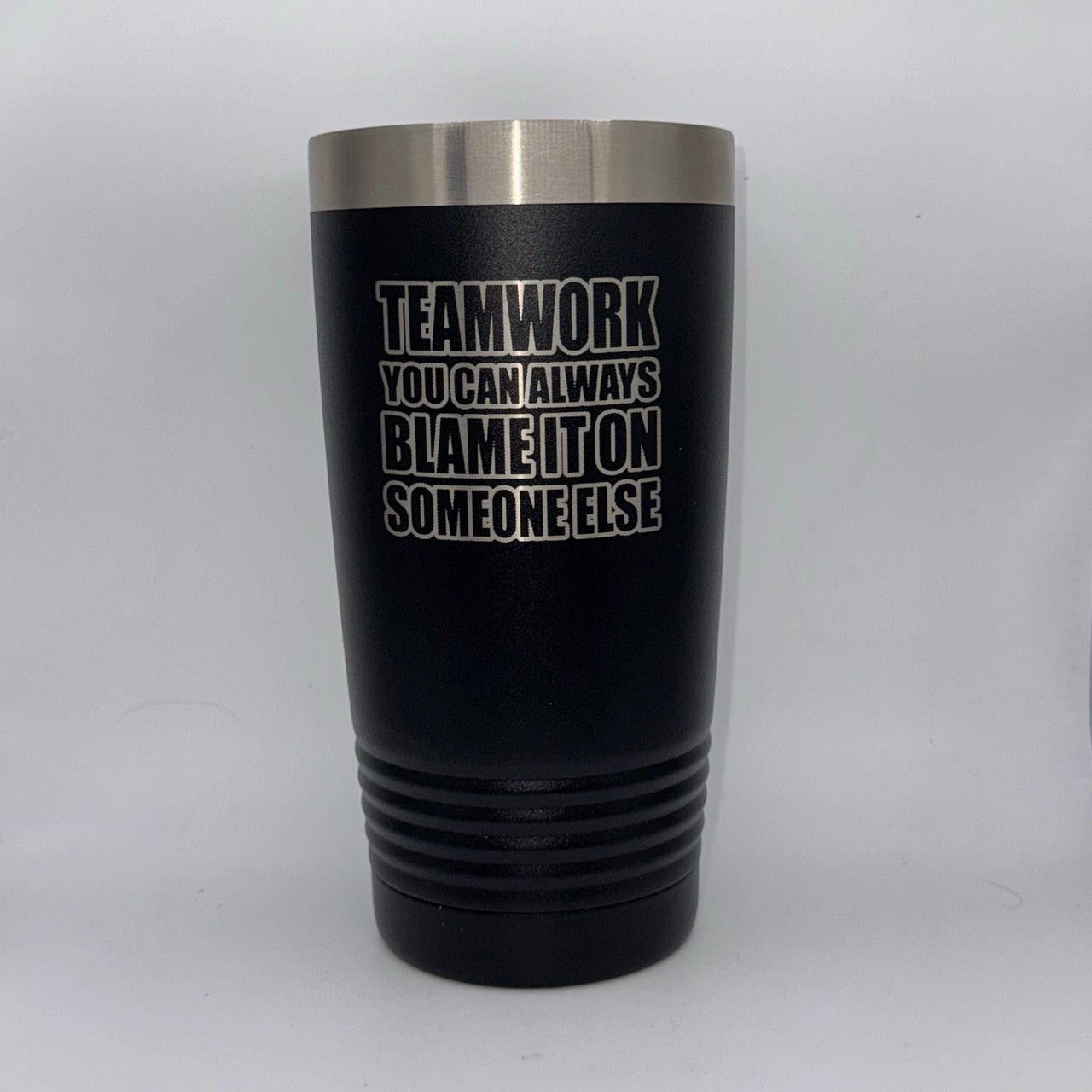 Teamwork: You Can Always Blame It on Someone Else – 20 oz Black Tumbler