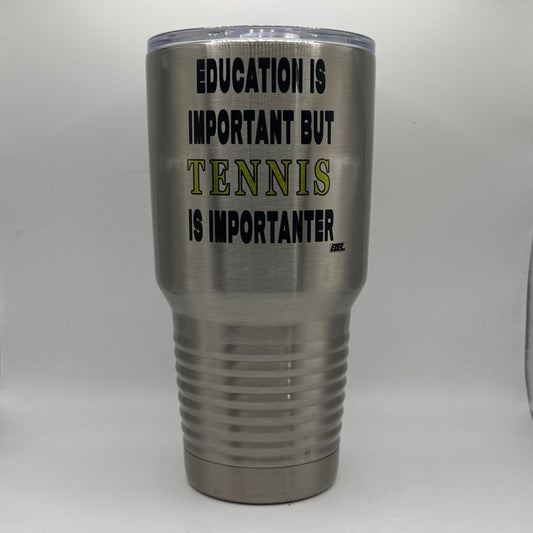 Education Is Important but Tennis Is Importanter – 30 oz Polar Camel Tumbler with Lid
