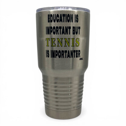 Education Is Important but Tennis Is Importanter – 30 oz Polar Camel Tumbler with Lid