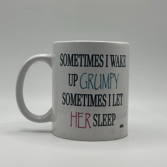 Sometimes I Wake Up Grumpy – White Ceramic Coffee Mug (11oz)