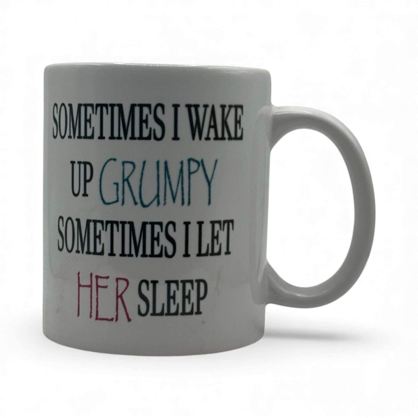 Sometimes I Wake Up Grumpy – White Ceramic Coffee Mug (11oz)
