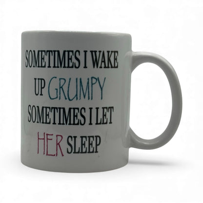 Sometimes I Wake Up Grumpy – White Ceramic Coffee Mug (11oz)