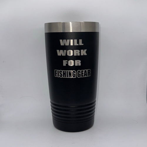 Will Work for Fishing Gear – 20 oz Black Tumbler