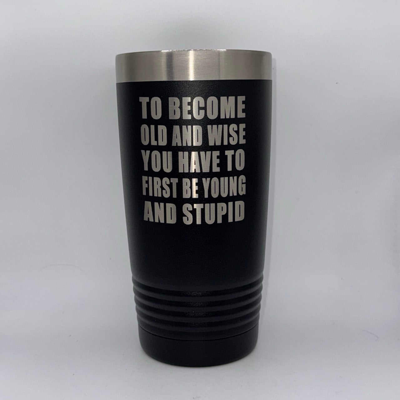 To Become Old and Wise, You Have to First Be Young and Stupid – 20 oz Black Tumbler