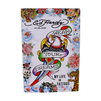 Wear Your Dreams My Life in Tattoos by Ed Hardy