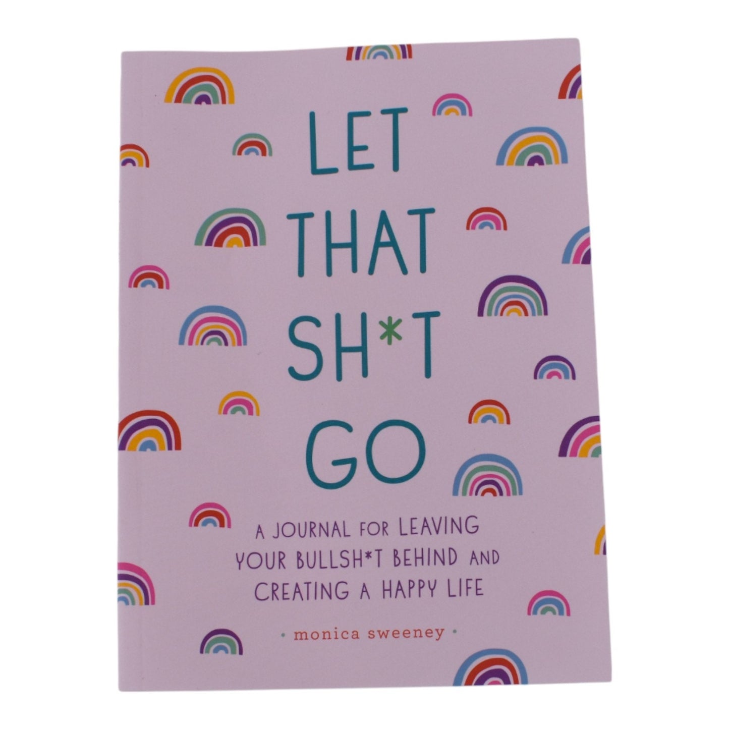 Let That Sh*t Go: A Guided Journal for Leaving the Bullsh*t Behind