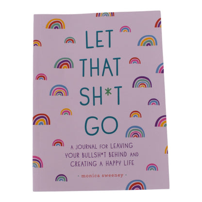 Let That Sh*t Go: A Guided Journal for Leaving the Bullsh*t Behind