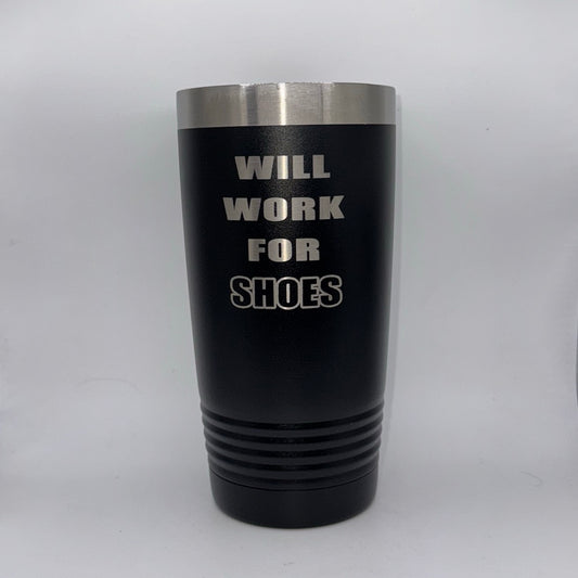Will Work for Shoes – 20 oz Black Tumbler